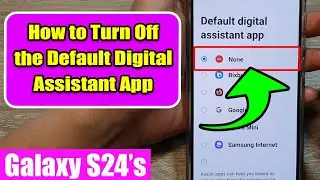 📱 Customize Your Galaxy S24: How to Change or Disable the Default Digital Assistant