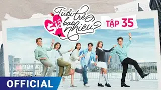 Tuổi Trẻ Giá Bao Nhiêu? Tập 35 | Full 4K Ultra HD | Phim truyền hình VTV3 hay nhất 2024 |SK Pictures