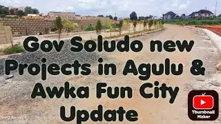 Gov Soludo new projects in Agulu Lake & Awka Fun City Current Update