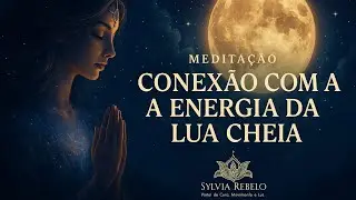 Meditação Conexão com A Lua Cheia- Limpeza Energética e Manifestação