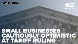 Utah businesses cautiously optimistic after Supreme Court ruling on tariffs