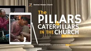 The Pillars and Caterpillars in the Church||Dr. Halidu Abraham