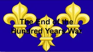 The End of the Hundred Years War