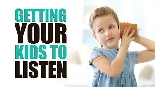 Getting Your Kids to Listen