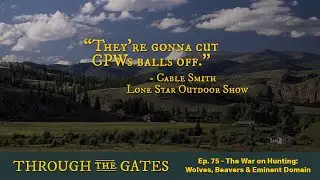 Ep. 75 - The War on Hunting: Wolves, Beavers and Eminent Domain