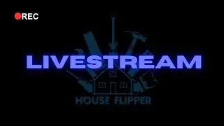 HOUSE FLIPPER - LIVETSTREAM