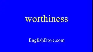 How to pronounce worthiness in American English.