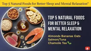 Top 5 Natural Foods for Better Sleep & Mental Relaxation&rdquo;
