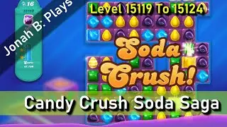 Candy Crush Soda Saga Уровни 15119 15120 15121 15122 15123 15124