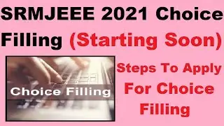 SRMJEEE 2021 Choice Filling (From 16th July) - Know How To Apply For SRMJEEE Choice Filling 2021