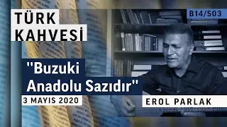 ''Buzuki Anadolu Sazıdır'' | Türk Kahvesi - Erol Parlak - B14/S03