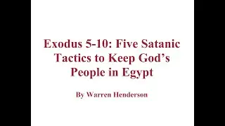Exodus 5-10: Five Satanic Tactics to Keep God's People in Egypt by Warren Henderson