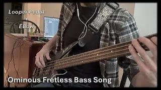 Ominous Fretless Bass Song (with Looper Pedal and EBow) | Pressed by Stones