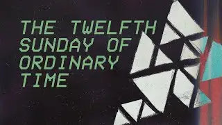 The Twelfth Sunday in Ordinary Time