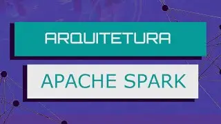 Arquitetura Apache Spark