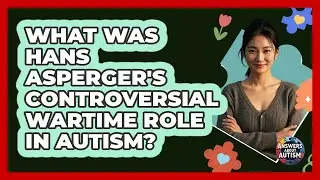 What Was Hans Asperger's Controversial Wartime Role In Autism? - Answers About Autism