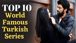 Top 10 World Famous Turkish Series | Most Viewed Turkish series of all the time