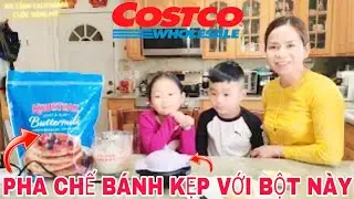 COSTCO WHOLESALE MUA BỘT PANCAKES Chia Sẽ C&aacute;ch Pha Bột L&agrave;m B&aacute;nh Kẹp Thử khu&ocirc;n mới mua chưa x&agrave;i qua