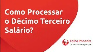 Como Processar o D&eacute;cimo Terceiro Sal&aacute;rio Utilizando o Folha Phoenix
