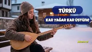 Kar Yağar Kar Üstüne / Türkü