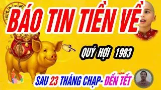 XEM NGAY! TRỜI MỞ KHO LỘC Tuổi QUÝ HỢI 1983 Sau 23 Tháng Chạp Tiền Về Dồn Dập TẾT CỰC GIÀU