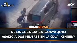 Delincuencia en Guayaquil: asalto a dos mujeres en la Cdla. Kennedy | En Contacto | Ecuavisa