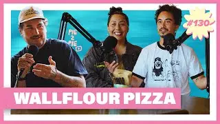 Wallflour Pizza | PIE 2 PIE Pizza Podcast Ep. 130