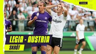 EL. LKE: LEGIA WARSZAWA - AUSTRIA WIEDEŃ, KOLEJNA WPADKA! BŁĄD TOBIASZA | SKRÓT, III RUNDA