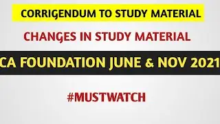 CORRIGENDUM TO STUDY MATERIAL CA FOUNDATION JUNE 2021 AND NOVEMBER 2021 | CHANGES IN STUDY MATERIAL