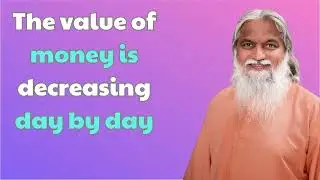 Sadhu Sundar Selvaraj  - The value of money is decreasing day by day