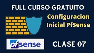 07 - Curso PfSense - Configuracion Inicial PfSense