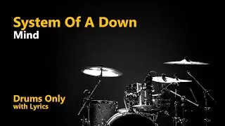 System Of A Down - Mind (Drums Only + Lyrics)