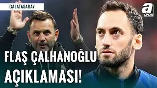 Okan Buruk'tan Flaş Hakan &Ccedil;alhanoğlu A&ccedil;ıklaması! Galatasaray'a Transfer Olacak Mı?