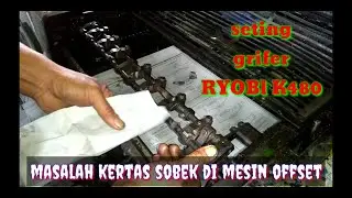 seting grifer di mesin offset RYOBI K480 || overcome paper damage in the printing || panjalu ciamis
