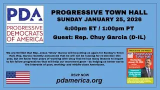 Progressive Town Hall: Sunday January 25, 2026 with guest Congressman Chuy Garcia (D-IL)
