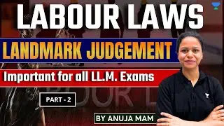Landmark Cases of Indian Labour Law | Part-2 | Important for LL.M. Exams | CLAT PG 2025