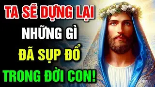 🔴 TA SẼ DỰNG LẠI NHỮNG GÌ ĐÃ SỤP ĐỔ TRONG ĐỜI CON! | Lời Chúa Hôm Nay