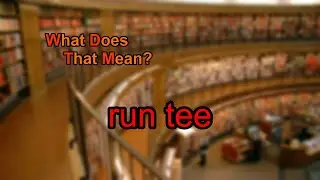 What does run tee mean?