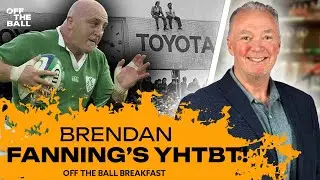 Brendan Fanning&rsquo;s You Had To Be There!  | OFF THE BALL BREAKFAST