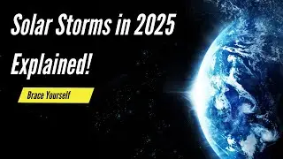 Brace Yourself: Solar Storms in 2025 Explained! 🌞⚡