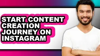 How to Start Content Creation Journey on Instagram - Step by Step