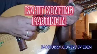 KAHIT KONTING PAGTINGIN by Ric Segreto | Bandurria Cover by Eben