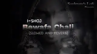 Bewafa Chali I-Shoj (Slowed and Reverb)