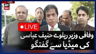 LIVE | Federal Minister for Railways Hanif Abbasi Talks to Media |  ARY News Live