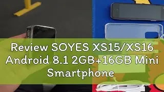 Review SOYES XS15/XS16 Android 8.1 2GB+16GB Mini Smartphone 3.0 Inch Mini Phone 3G/4G Network Child