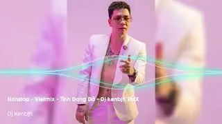 Nonstop - Vietmix - T&igrave;nh Dang Dở - Dj kenbjn RMX