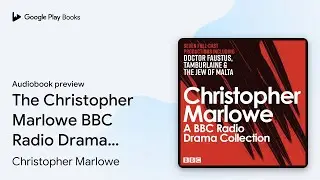 The Christopher Marlowe BBC Radio Drama&hellip; by Christopher Marlowe &middot; Audiobook preview