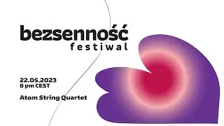 Atom String Quartet | Festiwal Bezsenność 2023
