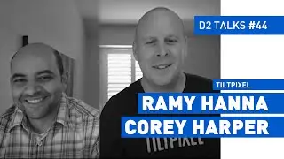 Corey Harper and Ramy Hanna from Tiltpixel - D2 Talks #44 [interviewed by Jason Bergeron]