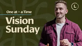 Vision Sunday | One At A Time |  #LifeCenterChurch #SundaySermon